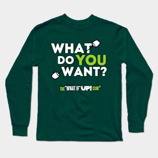 What Do YOU Want? The What If UP Club Long Sleeve T-Shirt